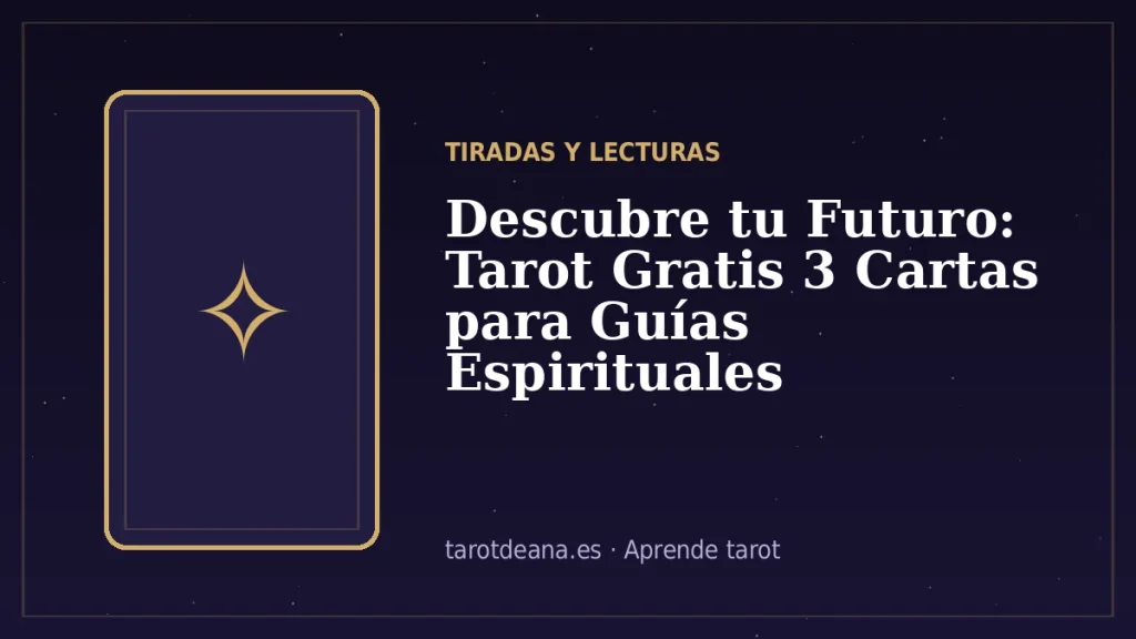 Descubre tu Futuro: Tarot Gratis 3 Cartas para Guías Espirituales | Tarot de Ana