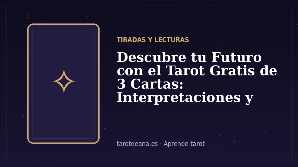Descubre tu Futuro con el Tarot Gratis de 3 Cartas: Interpretaciones y Significados | Tarot de Ana