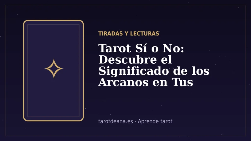 Tarot Sí o No: Descubre el Significado de los Arcanos en Tus Decisiones | Tarot de Ana