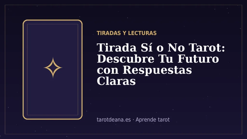Tirada Sí o No Tarot: Descubre Tu Futuro con Respuestas Claras | Tarot de Ana