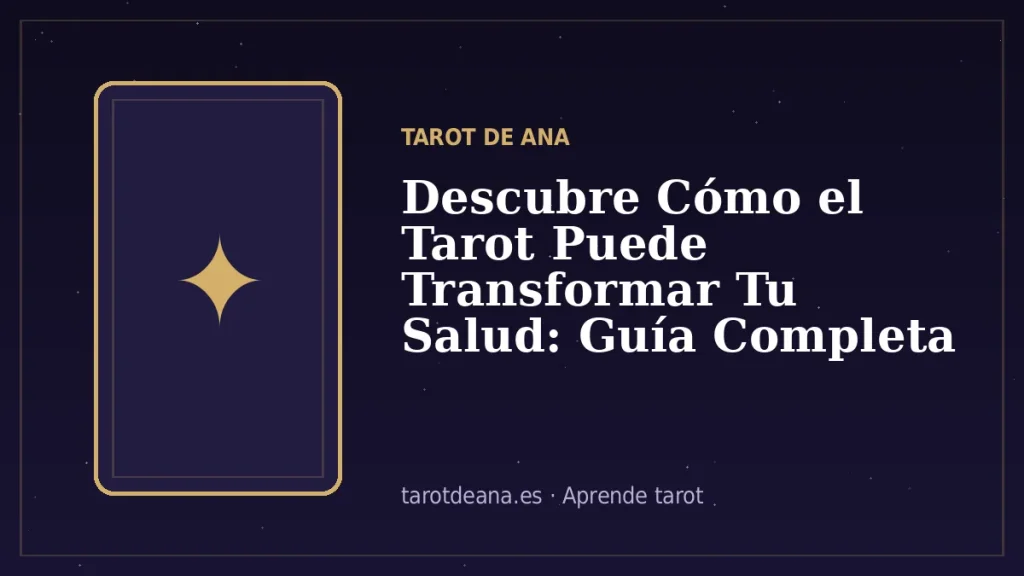 Descubre Cómo el Tarot Puede Transformar Tu Salud: Guía Completa para Interpretar sus Mensajes | Tarot de Ana