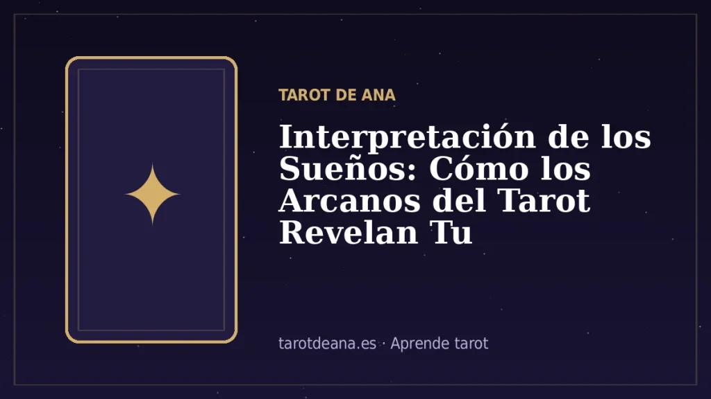 Interpretación de los Sueños: Cómo los Arcanos del Tarot Revelan Tu Inconsciente | Tarot de Ana