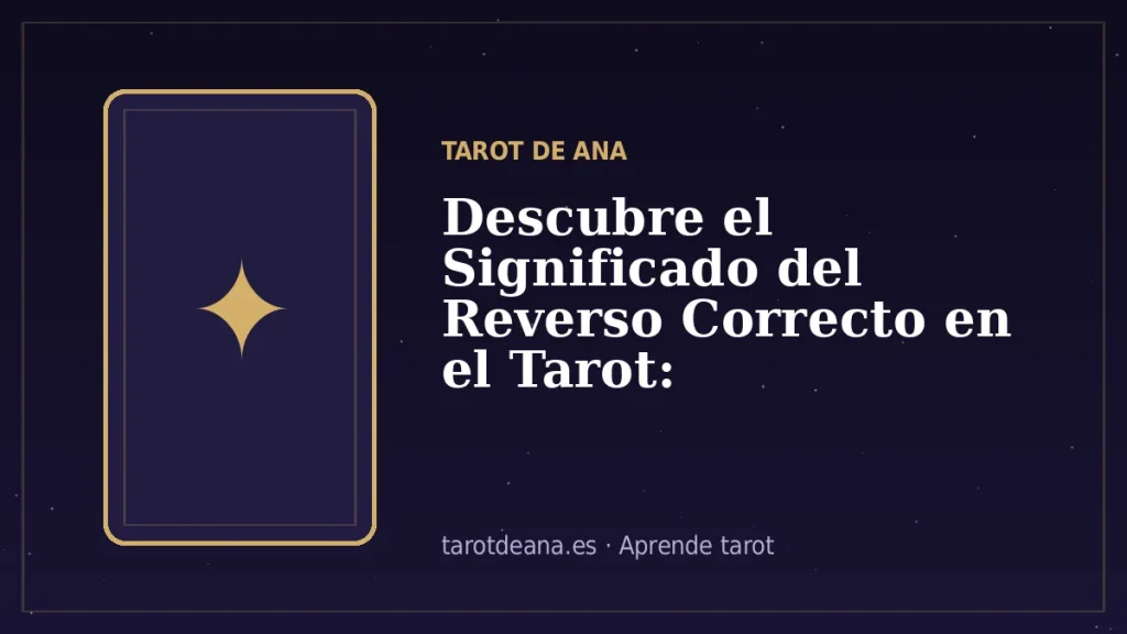 Descubre el Significado del Reverso Correcto en el Tarot: Interpretaciones y Consejos | Tarot de Ana