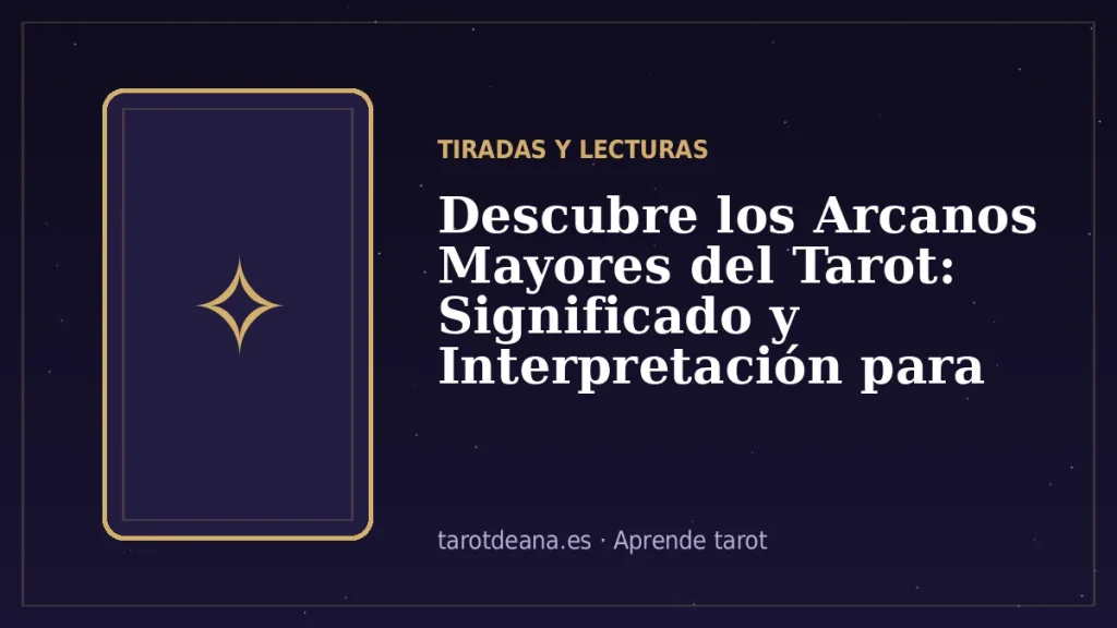 Descubre los Arcanos Mayores del Tarot: Significado y Interpretación para Tu Lectura | Tarot de Ana