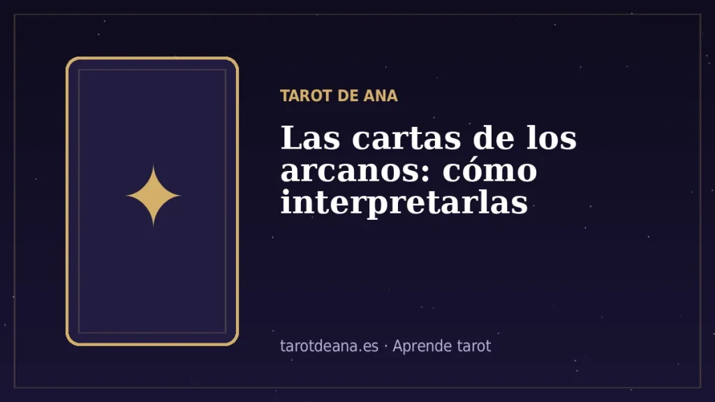 Las cartas de los arcanos: cómo interpretarlas | Tarot de Ana
