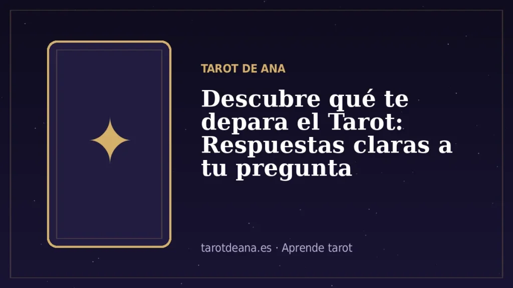 Descubre qué te depara el Tarot: Respuestas claras a tu pregunta | Tarot de Ana