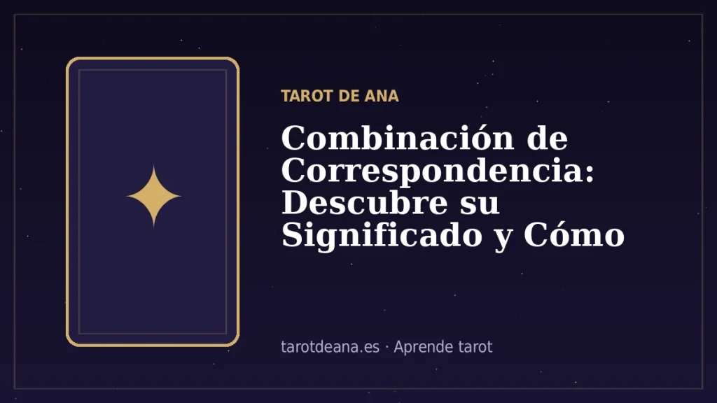 Combinación de Correspondencia: Descubre su Significado y Cómo Interpretarla en el Tarot | Tarot de Ana