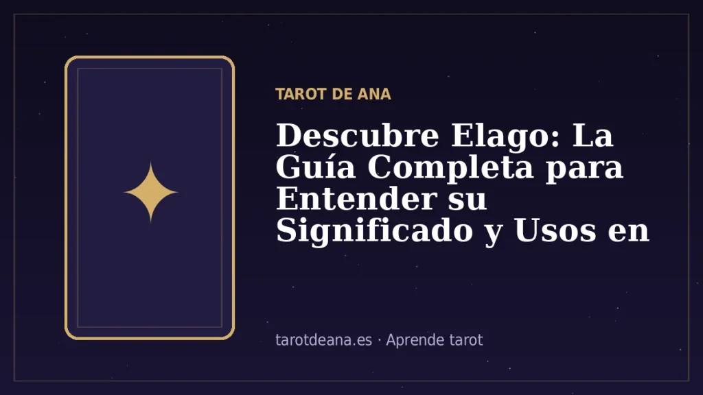 Descubre Elago: La Guía Completa para Entender su Significado y Usos en el Tarot | Tarot de Ana