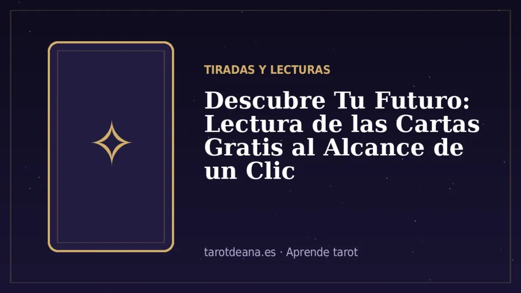Descubre Tu Futuro: Lectura de las Cartas Gratis al Alcance de un Clic | Tarot de Ana