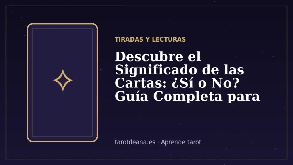Descubre el Significado de las Cartas: ¿Sí o No? Guía Completa para Tomar Decisiones | Tarot de Ana