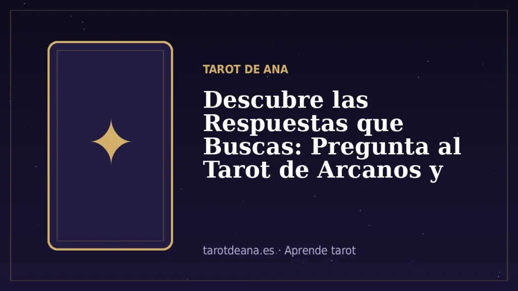 Descubre las Respuestas que Buscas: Pregunta al Tarot de Arcanos y Transforma tu Destino | Tarot de Ana