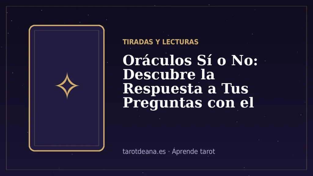 Oráculos Sí o No: Descubre la Respuesta a Tus Preguntas con el Tarot | Tarot de Ana