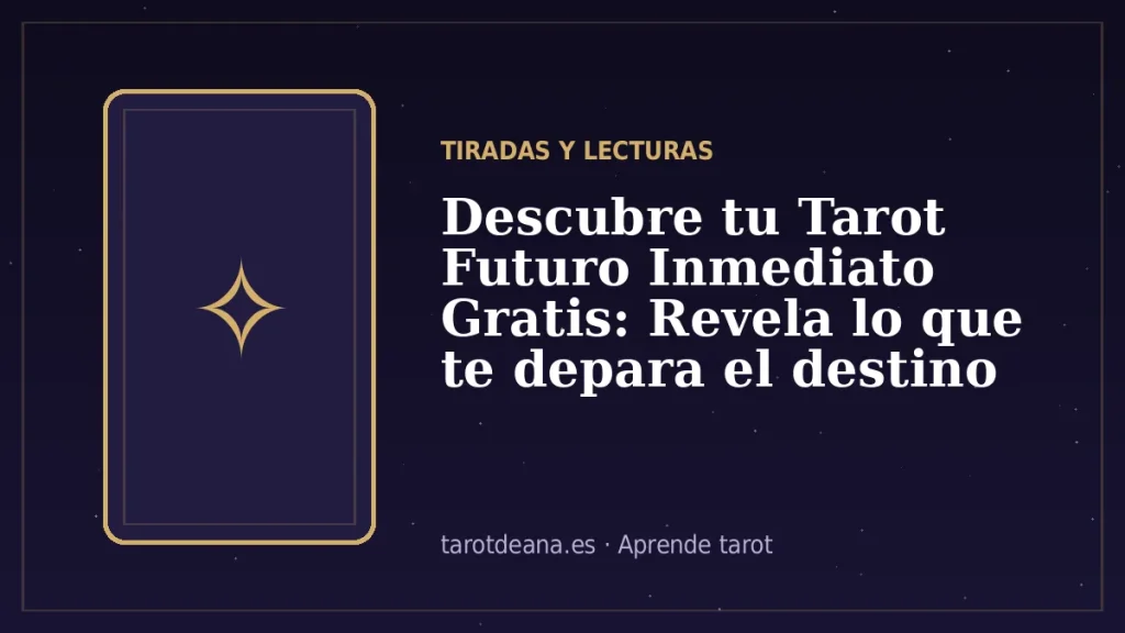 Descubre tu Tarot Futuro Inmediato Gratis: Revela lo que te depara el destino | Tarot de Ana