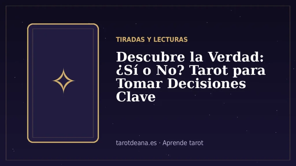 Descubre la Verdad: ¿Sí o No? Tarot para Tomar Decisiones Clave | Tarot de Ana