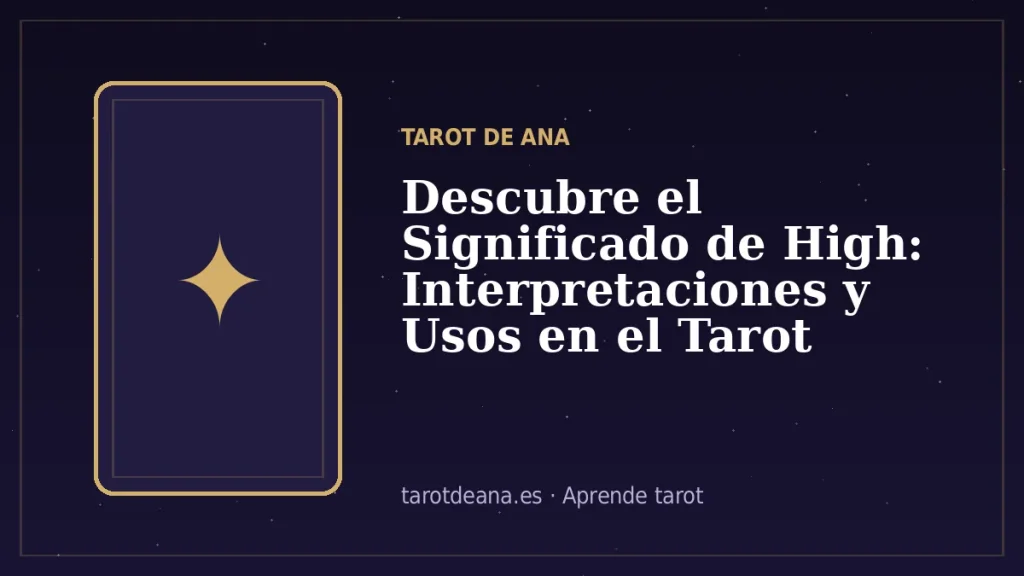 Descubre el Significado de High: Interpretaciones y Usos en el Tarot | Tarot de Ana