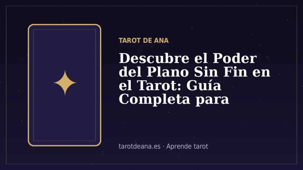 Descubre el Poder del Plano Sin Fin en el Tarot: Guía Completa para Interpretaciones Profundas | Tarot de Ana