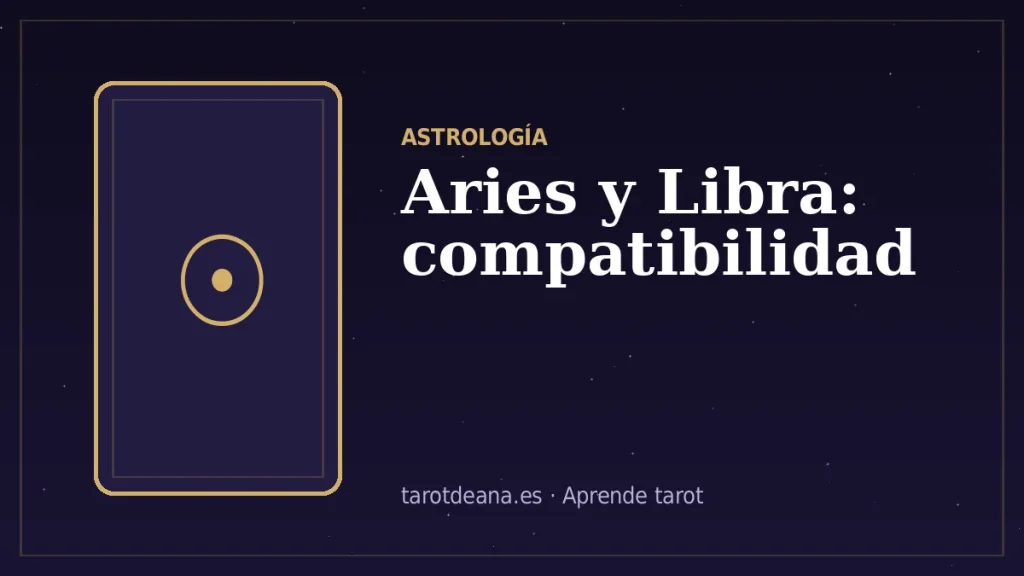 Aries y Libra: compatibilidad | Tarot de Ana