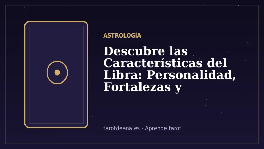 Descubre las Características del Libra: Personalidad, Fortalezas y Debilidades | Tarot de Ana
