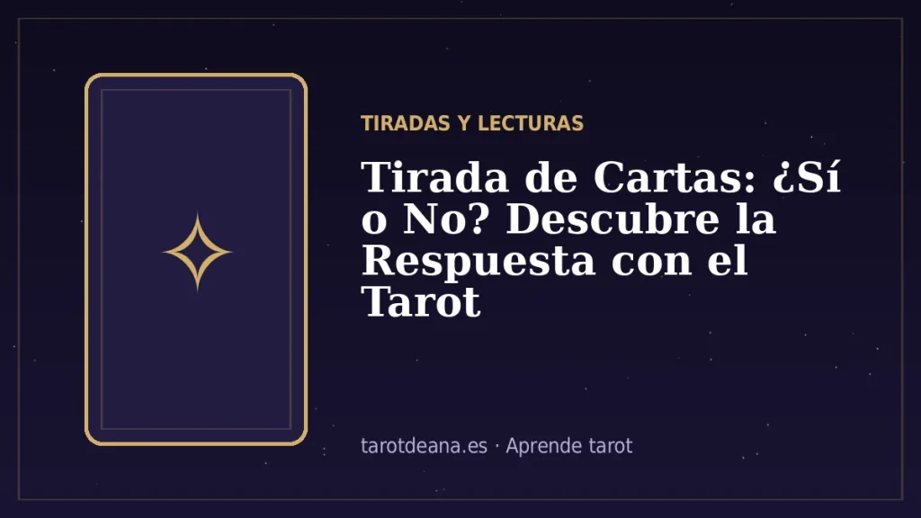 Tirada de Cartas: ¿Sí o No? Descubre la Respuesta con el Tarot | Tarot de Ana