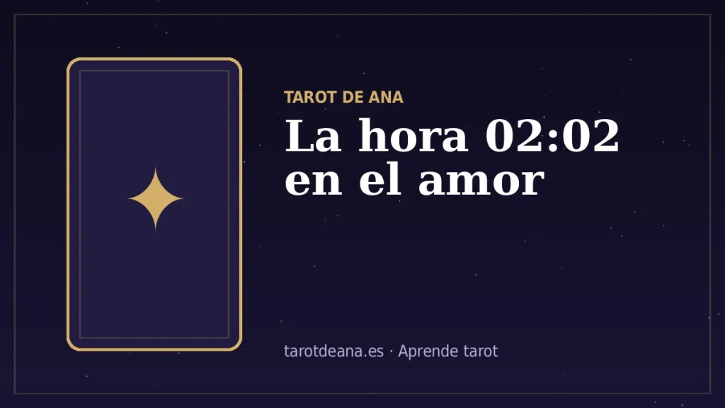 La hora 02:02 en el amor | Tarot de Ana
