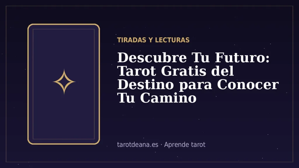 Descubre Tu Futuro: Tarot Gratis del Destino para Conocer Tu Camino | Tarot de Ana