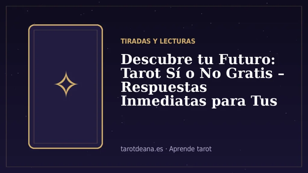 Descubre tu Futuro: Tarot Sí o No Gratis – Respuestas Inmediatas para Tus Dudas | Tarot de Ana