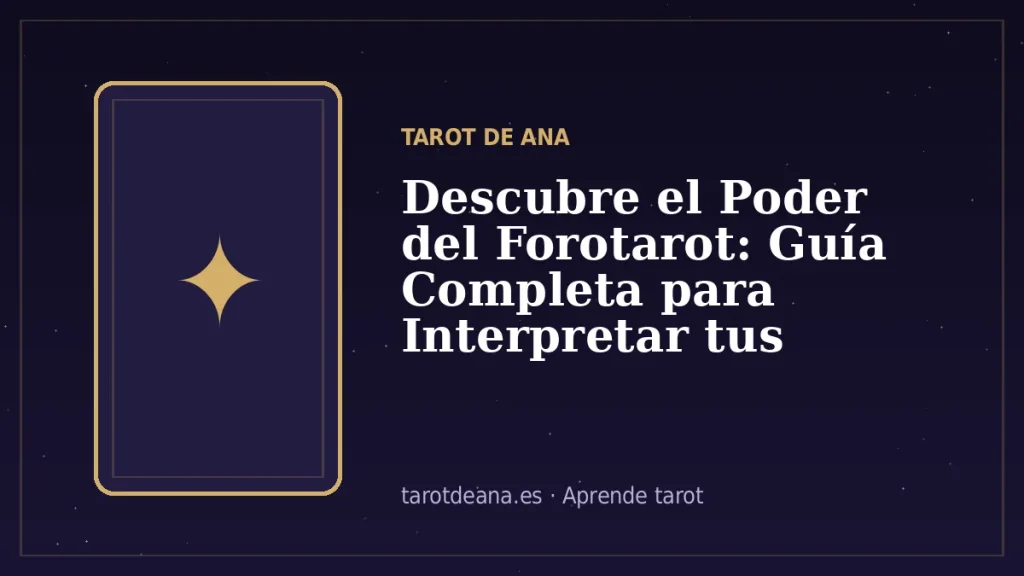 Descubre el Poder del Forotarot: Guía Completa para Interpretar tus Cartas | Tarot de Ana