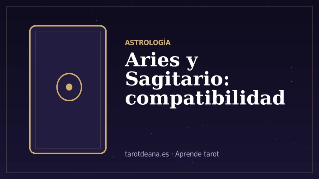 Aries y Sagitario: compatibilidad | Tarot de Ana