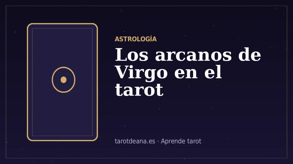 Los arcanos de Virgo en el tarot | Tarot de Ana