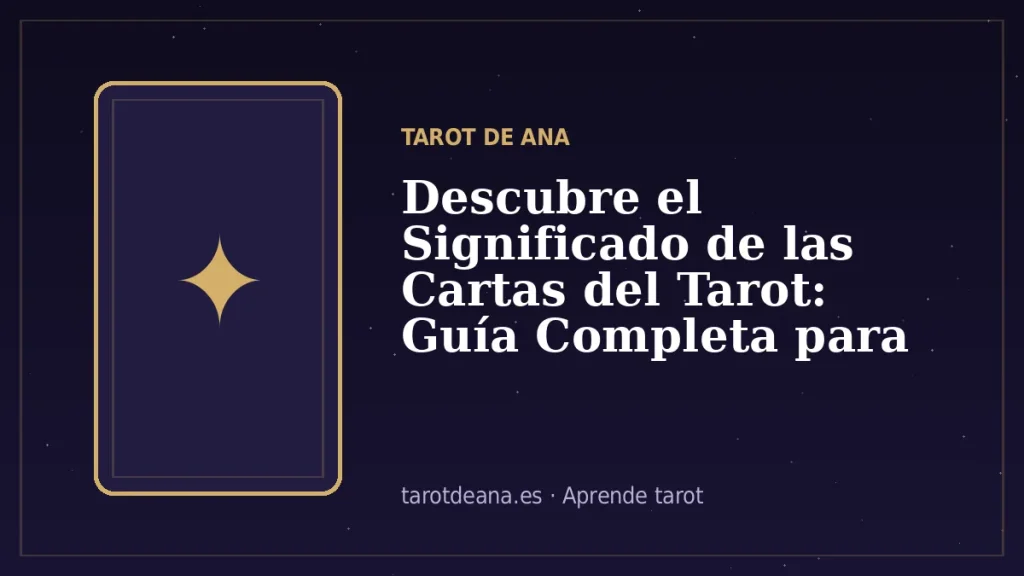 Descubre el Significado de las Cartas del Tarot: Guía Completa para Principiantes | Tarot de Ana