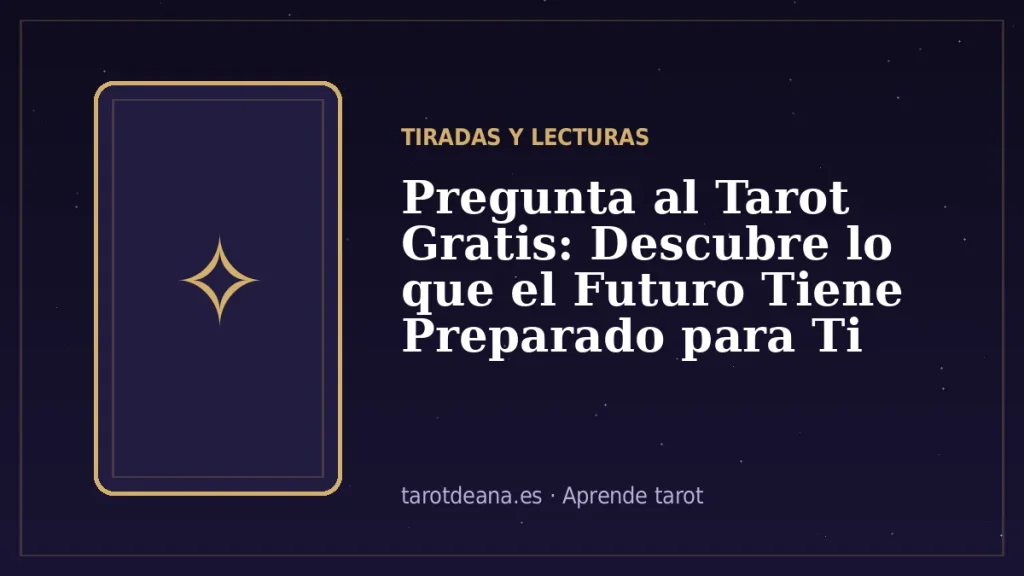 Pregunta al Tarot Gratis: Descubre lo que el Futuro Tiene Preparado para Ti | Tarot de Ana