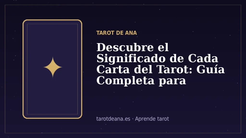 Descubre el Significado de Cada Carta del Tarot: Guía Completa para Principiantes | Tarot de Ana