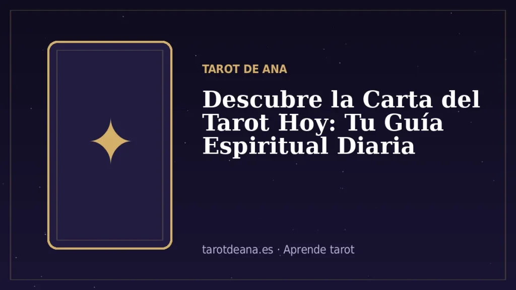 Descubre la Carta del Tarot Hoy: Tu Guía Espiritual Diaria | Tarot de Ana