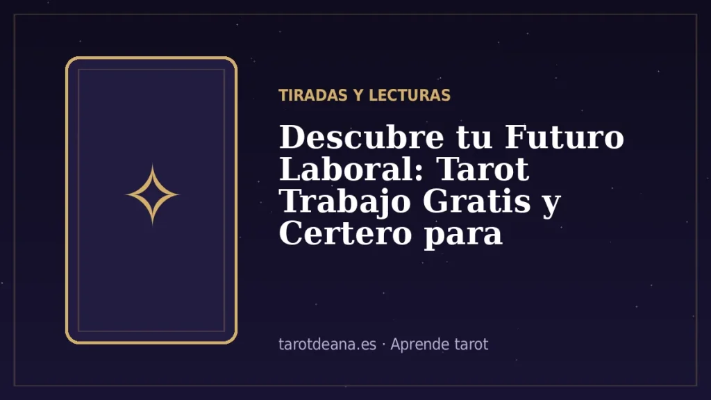 Descubre tu Futuro Laboral: Tarot Trabajo Gratis y Certero para Orientarte | Tarot de Ana