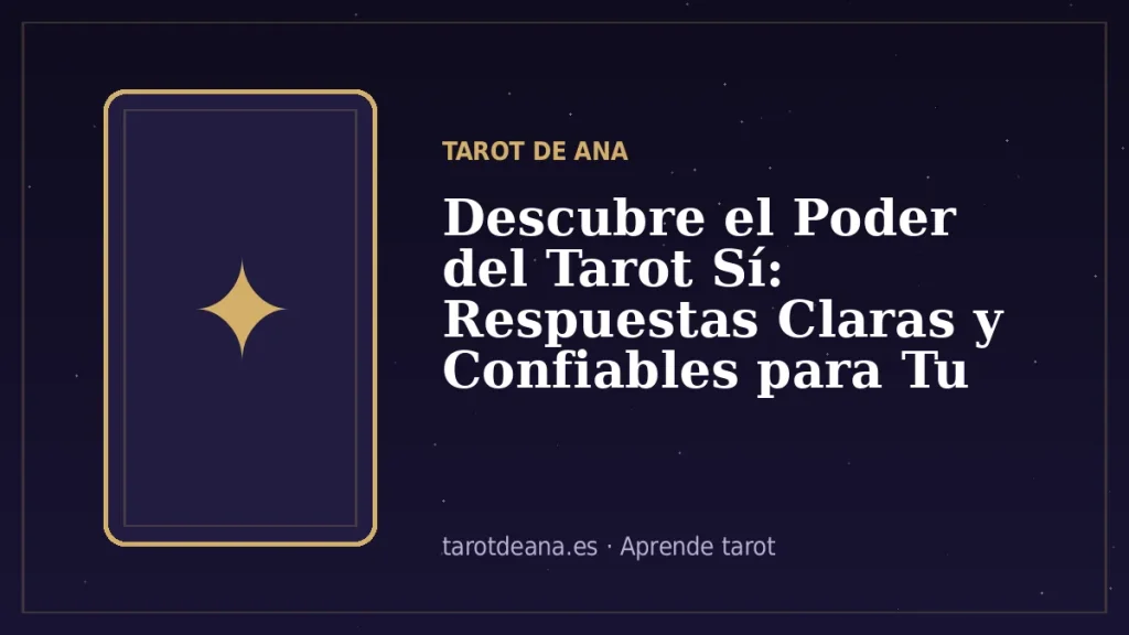 Descubre el Poder del Tarot Sí: Respuestas Claras y Confiables para Tu Futuro | Tarot de Ana