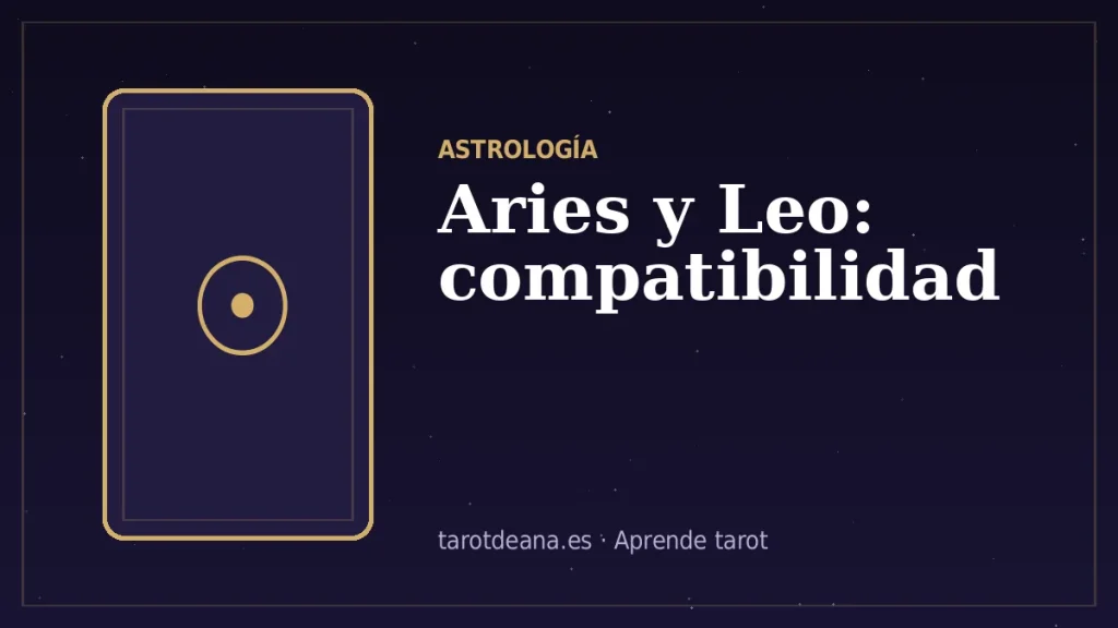 Aries y Leo: compatibilidad | Tarot de Ana