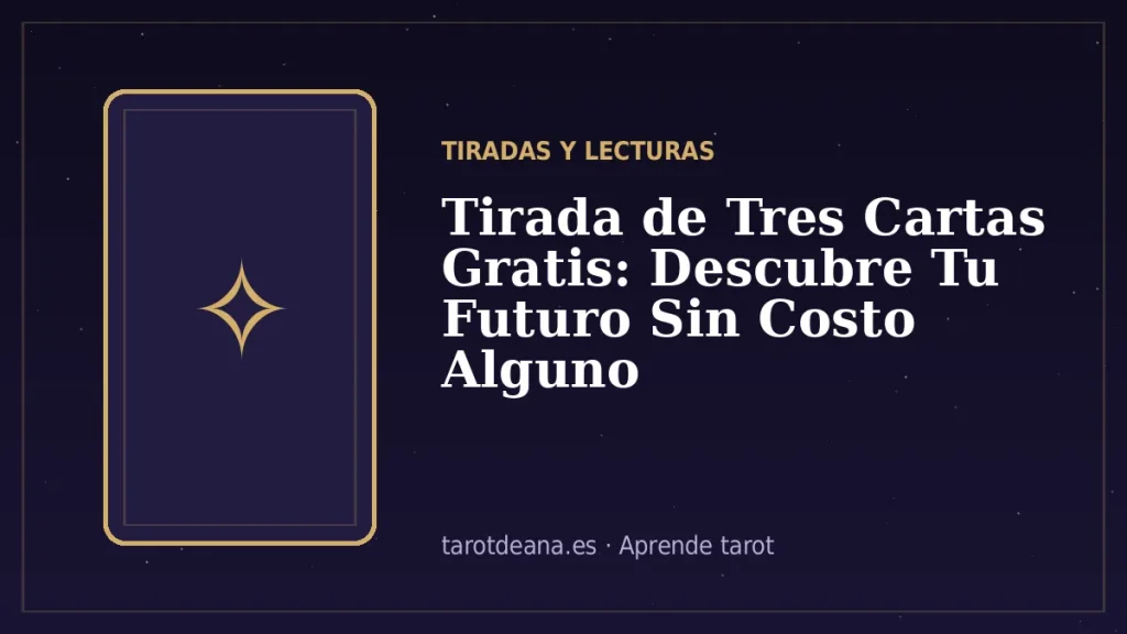 Tirada de Tres Cartas Gratis: Descubre Tu Futuro Sin Costo Alguno | Tarot de Ana
