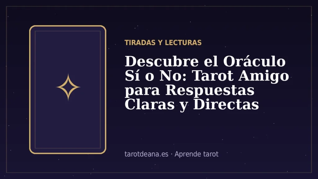 Descubre el Oráculo Sí o No: Tarot Amigo para Respuestas Claras y Directas | Tarot de Ana