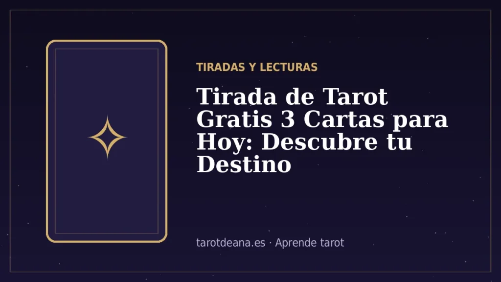 Tirada de Tarot Gratis 3 Cartas para Hoy: Descubre tu Destino | Tarot de Ana