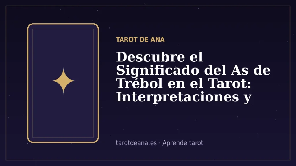 Descubre el Significado del As de Trébol en el Tarot: Interpretaciones y Simbolismo | Tarot de Ana