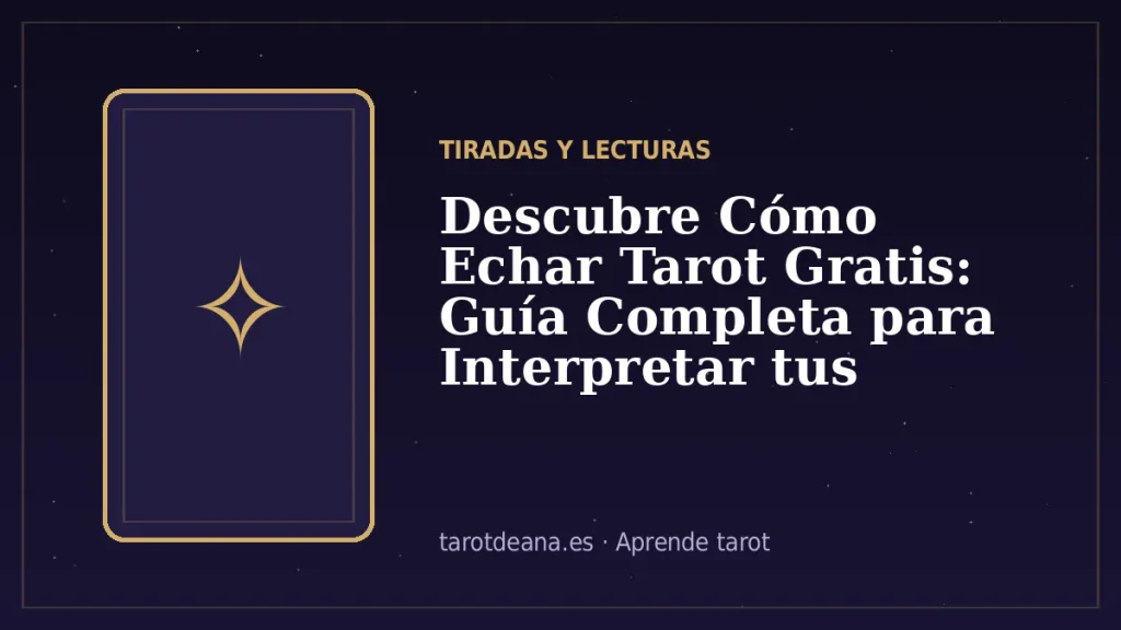 Descubre Cómo Echar Tarot Gratis: Guía Completa para Interpretar tus Cartas | Tarot de Ana
