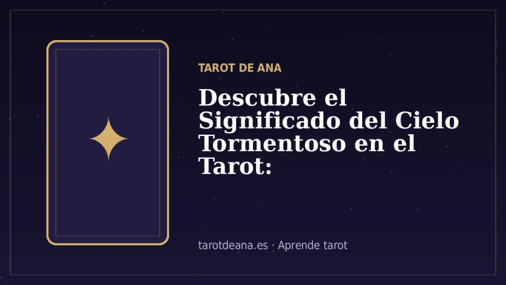 Descubre el Significado del Cielo Tormentoso en el Tarot: Interpretaciones y Consejos | Tarot de Ana