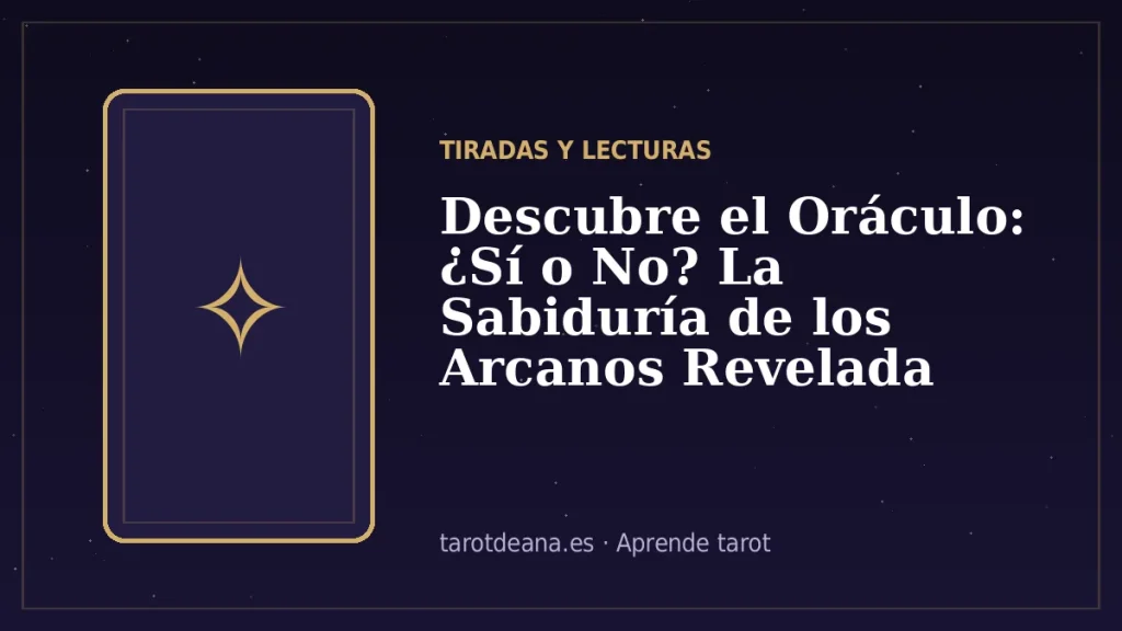 Descubre el Oráculo: ¿Sí o No? La Sabiduría de los Arcanos Revelada | Tarot de Ana