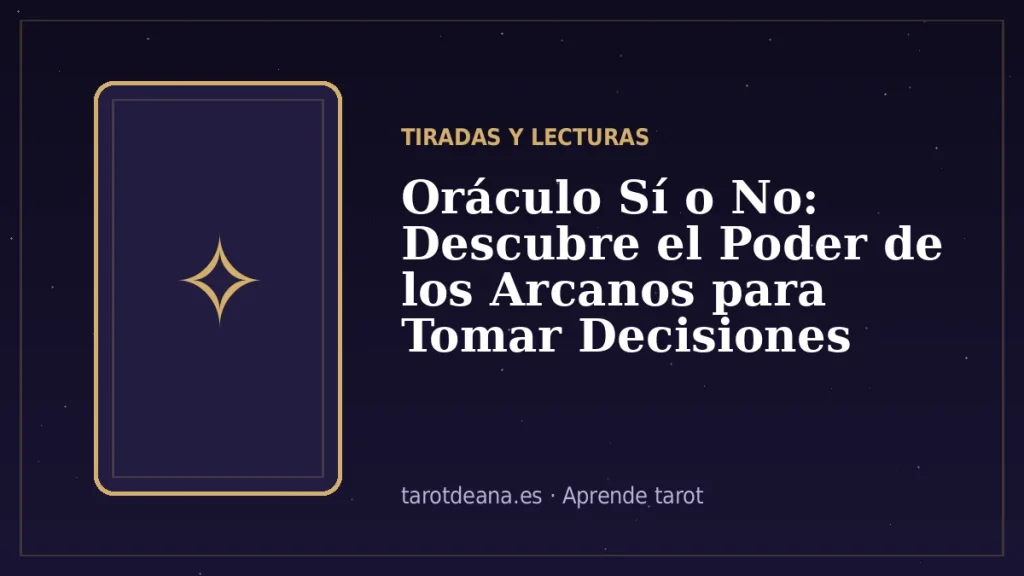 Oráculo Sí o No: Descubre el Poder de los Arcanos para Tomar Decisiones | Tarot de Ana