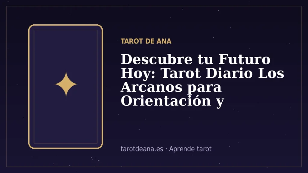 Descubre tu Futuro Hoy: Tarot Diario Los Arcanos para Orientación y Reflexión | Tarot de Ana