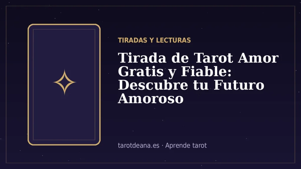 Tirada de Tarot Amor Gratis y Fiable: Descubre tu Futuro Amoroso | Tarot de Ana