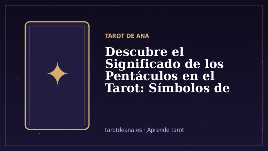 Descubre el Significado de los Pentáculos en el Tarot: Símbolos de Protección y Abundancia | Tarot de Ana