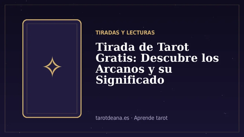 Tirada de Tarot Gratis: Descubre los Arcanos y su Significado | Tarot de Ana