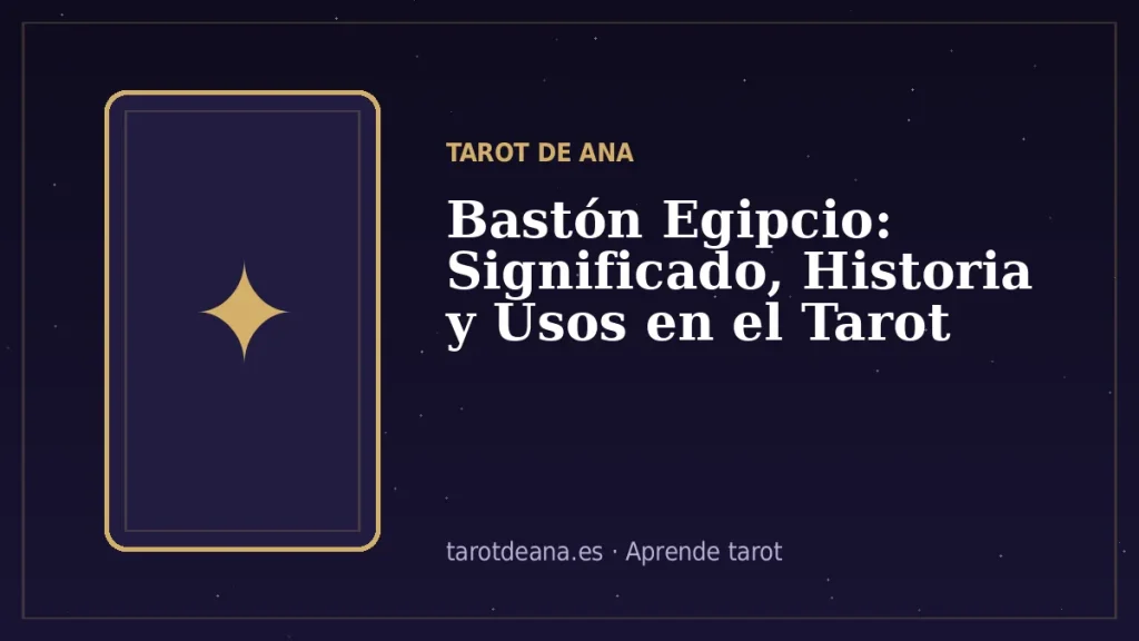 Bastón Egipcio: Significado, Historia y Usos en el Tarot | Tarot de Ana
